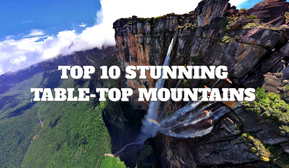 Top 10 Stunning Table-Top Mountains